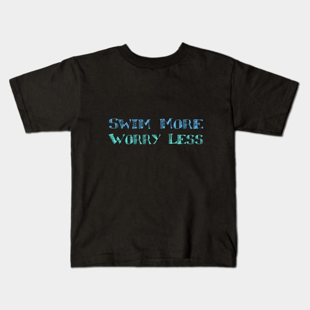 swim more worry less Kids T-Shirt by LND4design